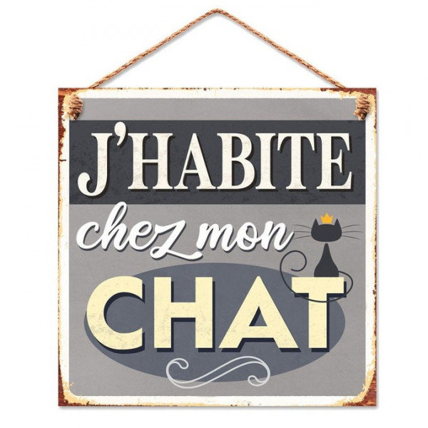 Plaque métallique " J'habite chez mon chat "