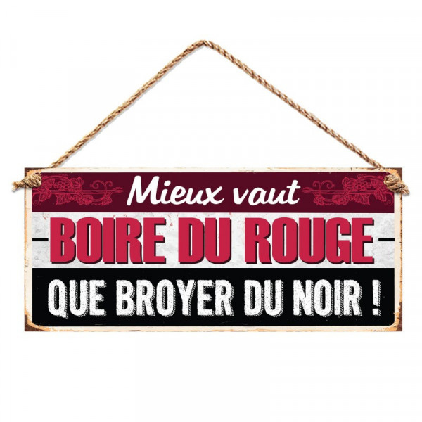 Plaque métallique " Mieux vaut boire du rouge que broyer du noir! "