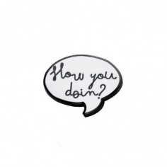 Pin's Friends '' How you doin ? ''